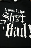 I WANT THAT SH!T BAD T-SHIRT
